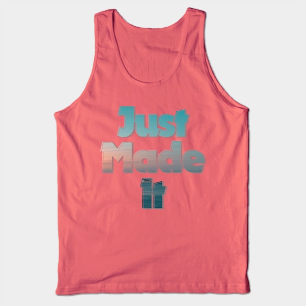 Just Made It Tank Top by afternoontees